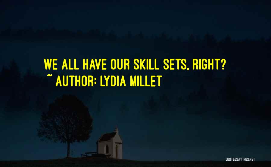 Lydia Millet Quotes: We All Have Our Skill Sets, Right?