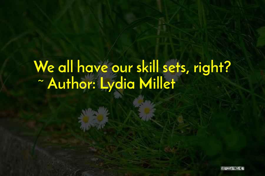 Lydia Millet Quotes: We All Have Our Skill Sets, Right?