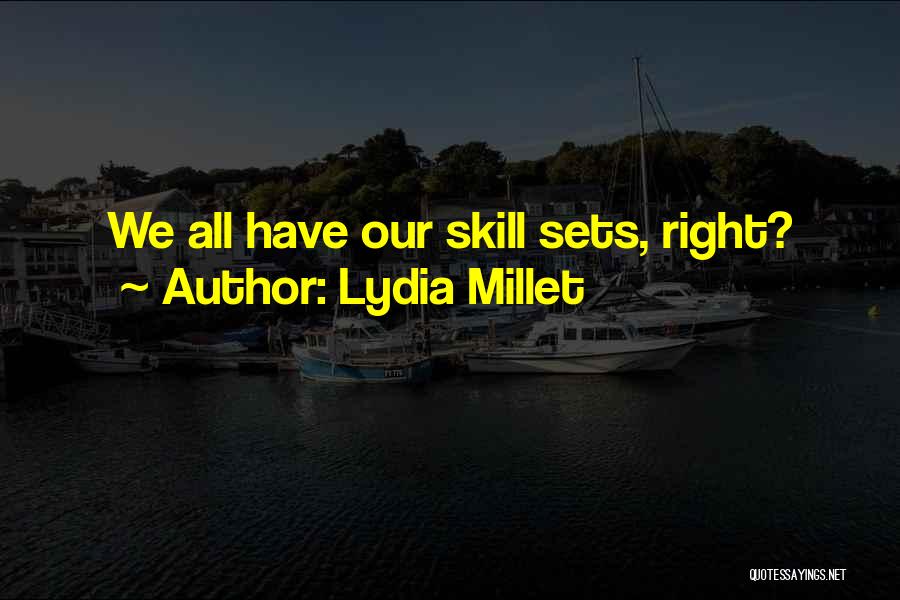 Lydia Millet Quotes: We All Have Our Skill Sets, Right?