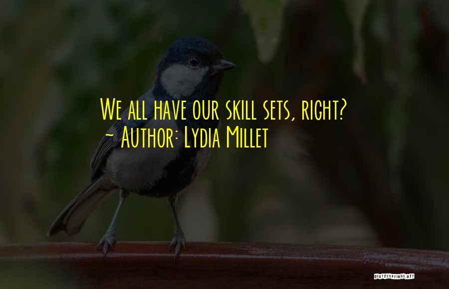 Lydia Millet Quotes: We All Have Our Skill Sets, Right?
