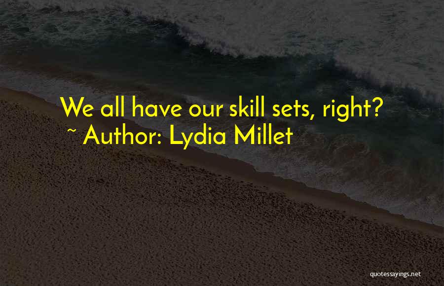 Lydia Millet Quotes: We All Have Our Skill Sets, Right?