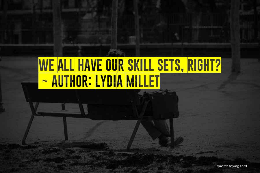 Lydia Millet Quotes: We All Have Our Skill Sets, Right?
