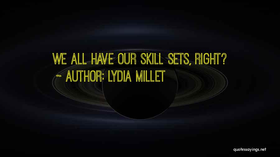 Lydia Millet Quotes: We All Have Our Skill Sets, Right?