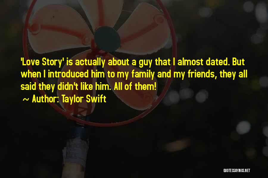 Taylor Swift Quotes: 'love Story' Is Actually About A Guy That I Almost Dated. But When I Introduced Him To My Family And