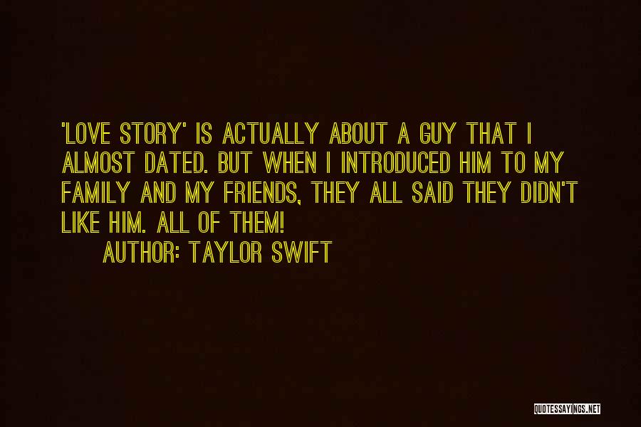 Taylor Swift Quotes: 'love Story' Is Actually About A Guy That I Almost Dated. But When I Introduced Him To My Family And