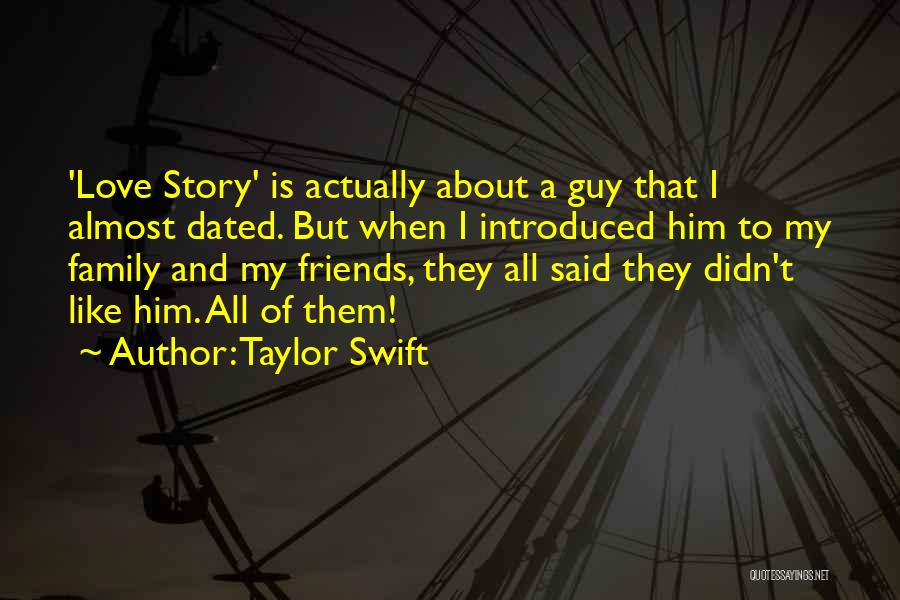 Taylor Swift Quotes: 'love Story' Is Actually About A Guy That I Almost Dated. But When I Introduced Him To My Family And