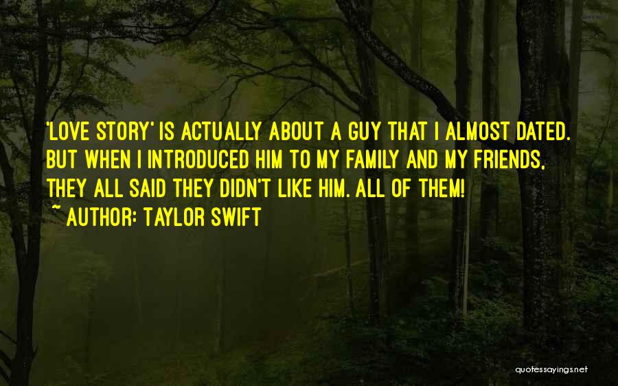 Taylor Swift Quotes: 'love Story' Is Actually About A Guy That I Almost Dated. But When I Introduced Him To My Family And