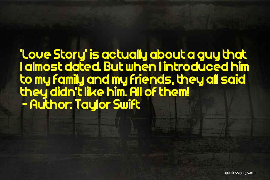 Taylor Swift Quotes: 'love Story' Is Actually About A Guy That I Almost Dated. But When I Introduced Him To My Family And