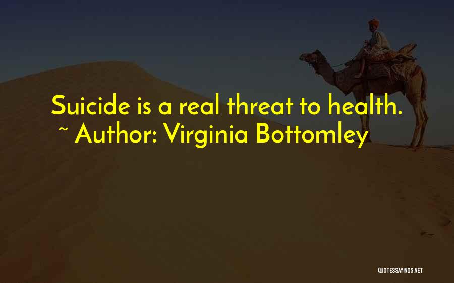 Virginia Bottomley Quotes: Suicide Is A Real Threat To Health.