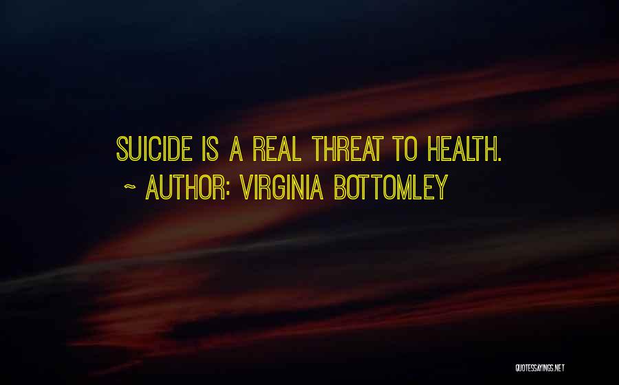 Virginia Bottomley Quotes: Suicide Is A Real Threat To Health.