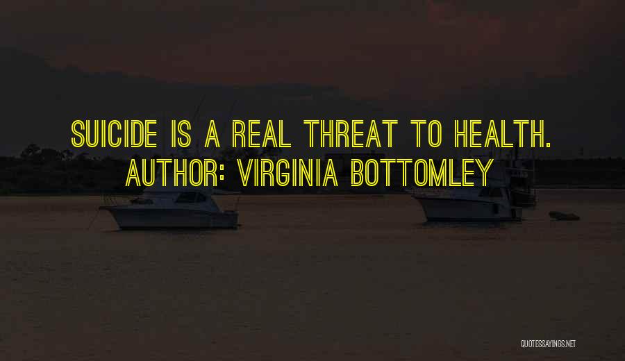 Virginia Bottomley Quotes: Suicide Is A Real Threat To Health.