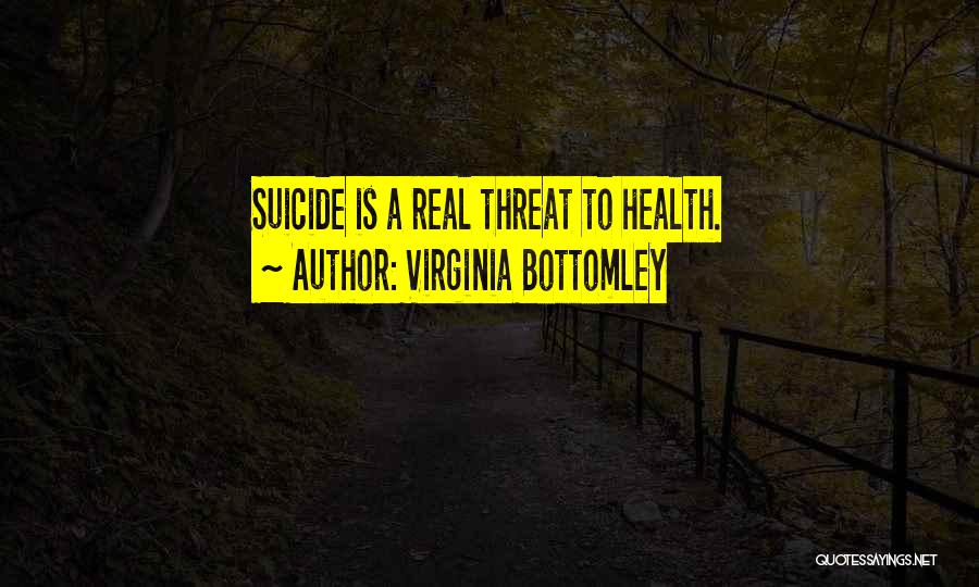 Virginia Bottomley Quotes: Suicide Is A Real Threat To Health.