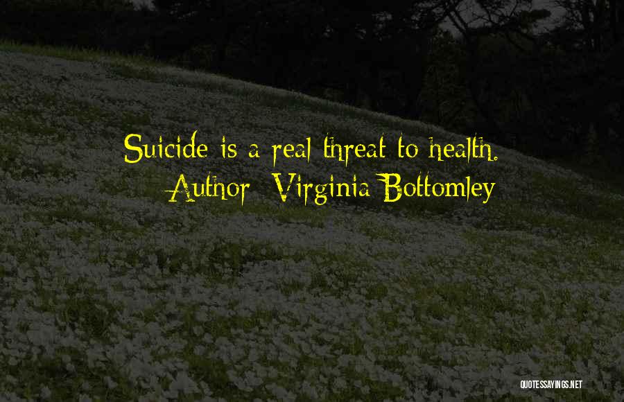 Virginia Bottomley Quotes: Suicide Is A Real Threat To Health.