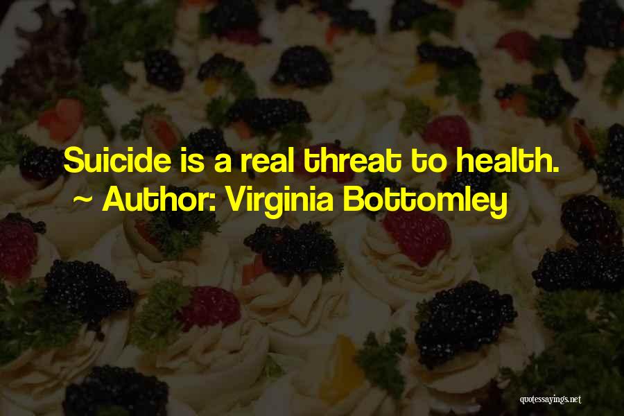 Virginia Bottomley Quotes: Suicide Is A Real Threat To Health.