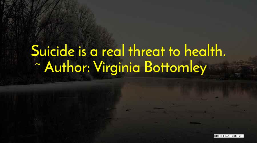 Virginia Bottomley Quotes: Suicide Is A Real Threat To Health.