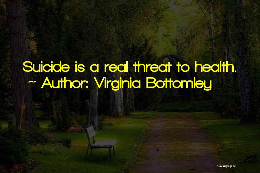 Virginia Bottomley Quotes: Suicide Is A Real Threat To Health.