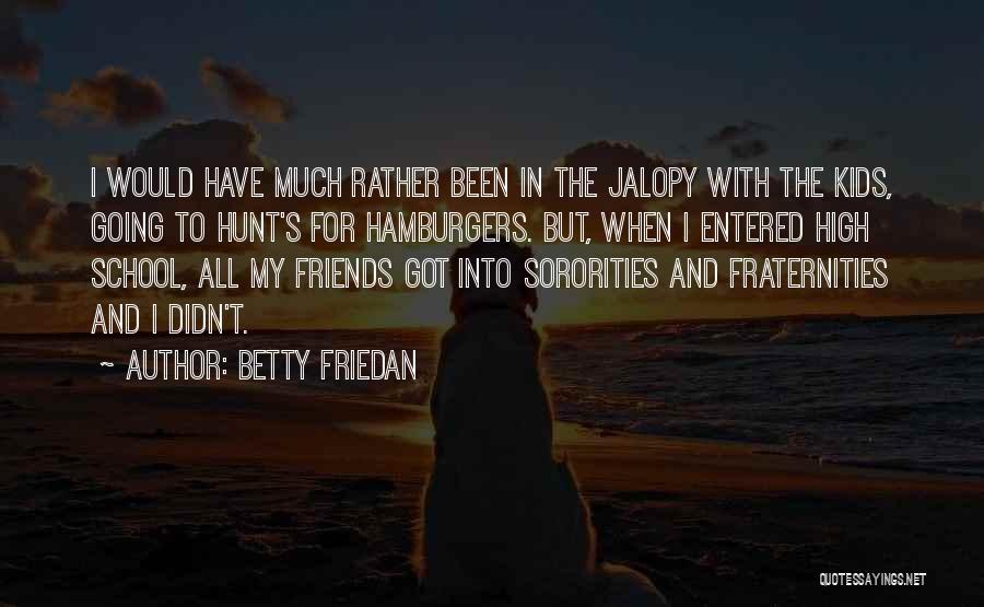 Betty Friedan Quotes: I Would Have Much Rather Been In The Jalopy With The Kids, Going To Hunt's For Hamburgers. But, When I