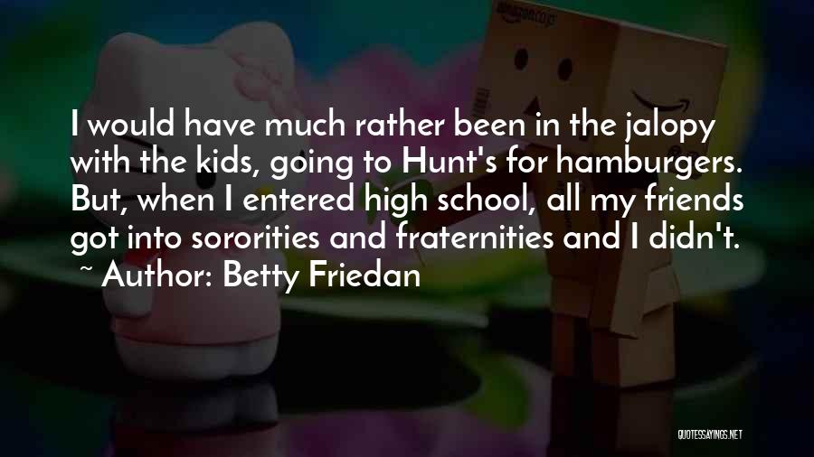 Betty Friedan Quotes: I Would Have Much Rather Been In The Jalopy With The Kids, Going To Hunt's For Hamburgers. But, When I