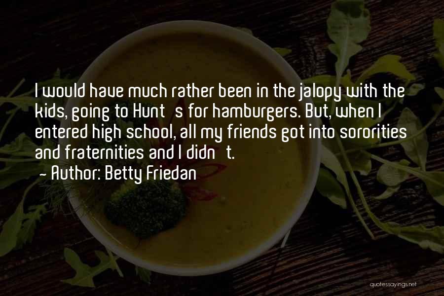 Betty Friedan Quotes: I Would Have Much Rather Been In The Jalopy With The Kids, Going To Hunt's For Hamburgers. But, When I