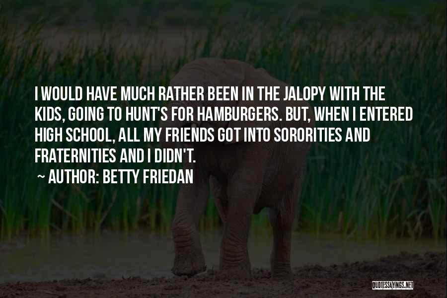 Betty Friedan Quotes: I Would Have Much Rather Been In The Jalopy With The Kids, Going To Hunt's For Hamburgers. But, When I