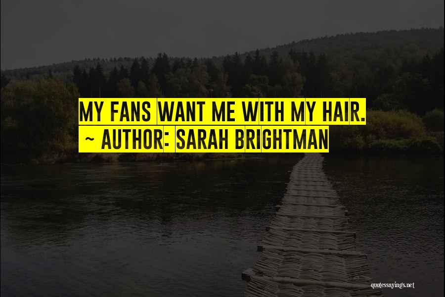 Sarah Brightman Quotes: My Fans Want Me With My Hair.