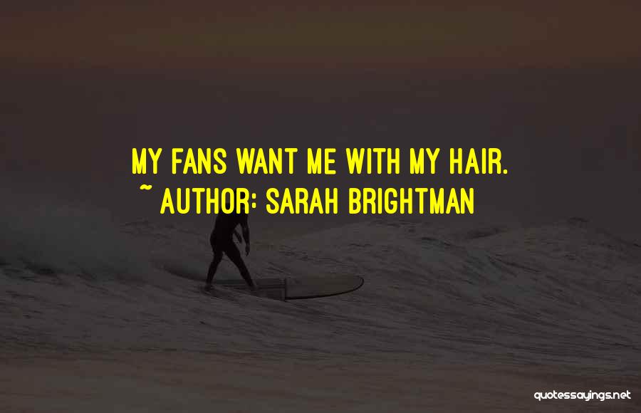 Sarah Brightman Quotes: My Fans Want Me With My Hair.