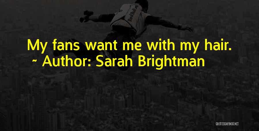 Sarah Brightman Quotes: My Fans Want Me With My Hair.