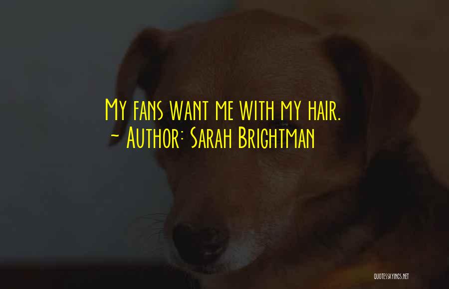 Sarah Brightman Quotes: My Fans Want Me With My Hair.