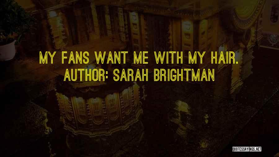 Sarah Brightman Quotes: My Fans Want Me With My Hair.