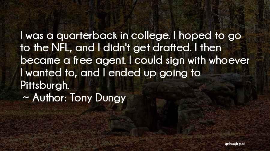 Tony Dungy Quotes: I Was A Quarterback In College. I Hoped To Go To The Nfl, And I Didn't Get Drafted. I Then