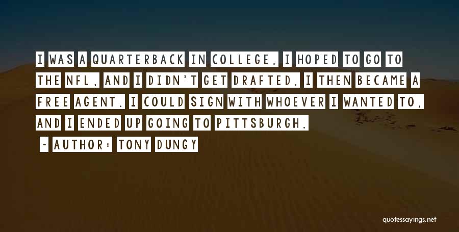 Tony Dungy Quotes: I Was A Quarterback In College. I Hoped To Go To The Nfl, And I Didn't Get Drafted. I Then