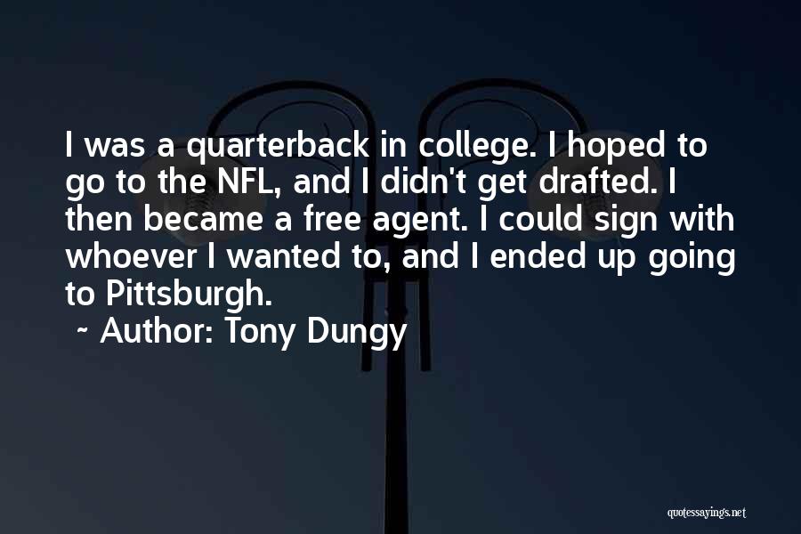 Tony Dungy Quotes: I Was A Quarterback In College. I Hoped To Go To The Nfl, And I Didn't Get Drafted. I Then