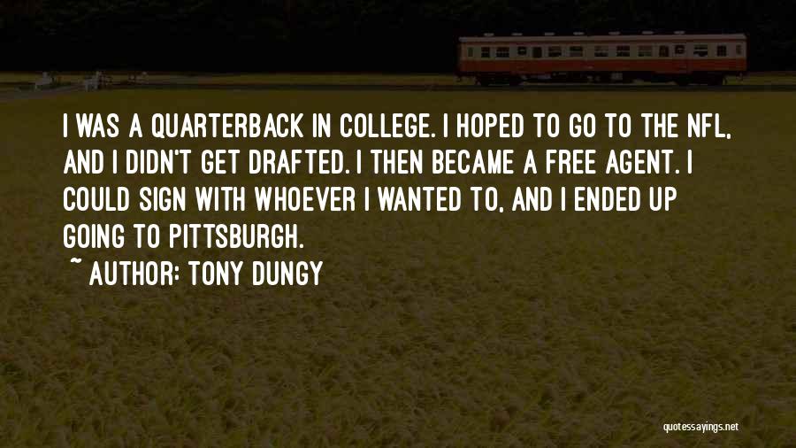 Tony Dungy Quotes: I Was A Quarterback In College. I Hoped To Go To The Nfl, And I Didn't Get Drafted. I Then