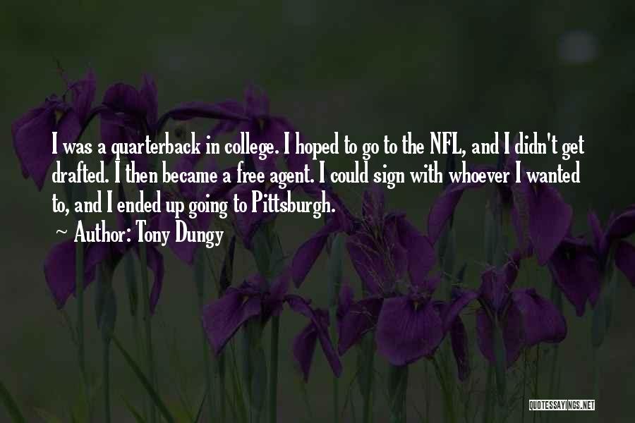 Tony Dungy Quotes: I Was A Quarterback In College. I Hoped To Go To The Nfl, And I Didn't Get Drafted. I Then