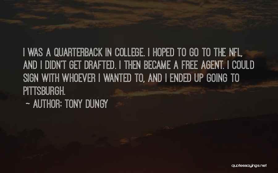 Tony Dungy Quotes: I Was A Quarterback In College. I Hoped To Go To The Nfl, And I Didn't Get Drafted. I Then