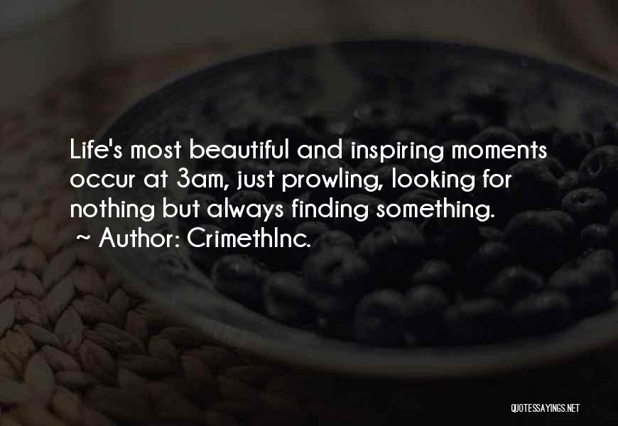 CrimethInc. Quotes: Life's Most Beautiful And Inspiring Moments Occur At 3am, Just Prowling, Looking For Nothing But Always Finding Something.