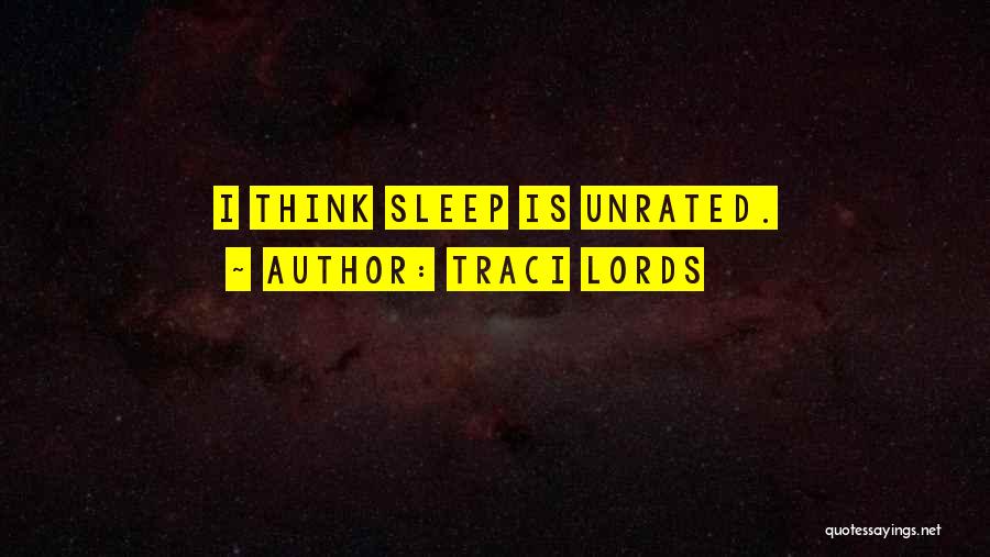 Traci Lords Quotes: I Think Sleep Is Unrated.