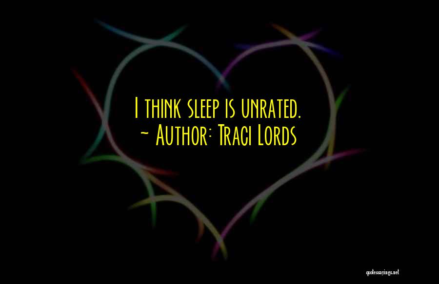 Traci Lords Quotes: I Think Sleep Is Unrated.