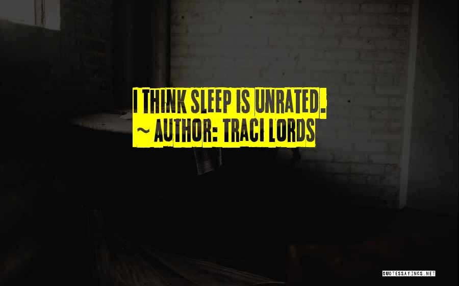 Traci Lords Quotes: I Think Sleep Is Unrated.