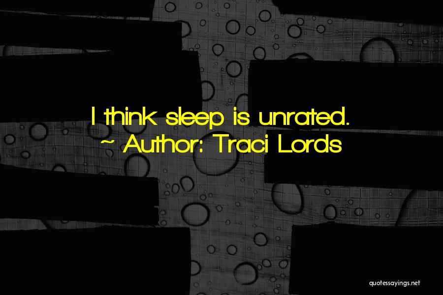 Traci Lords Quotes: I Think Sleep Is Unrated.