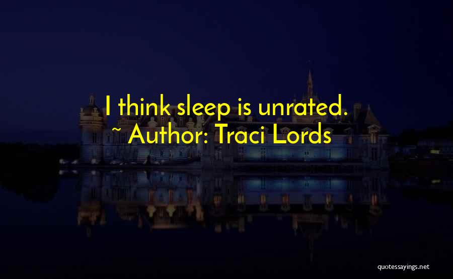 Traci Lords Quotes: I Think Sleep Is Unrated.