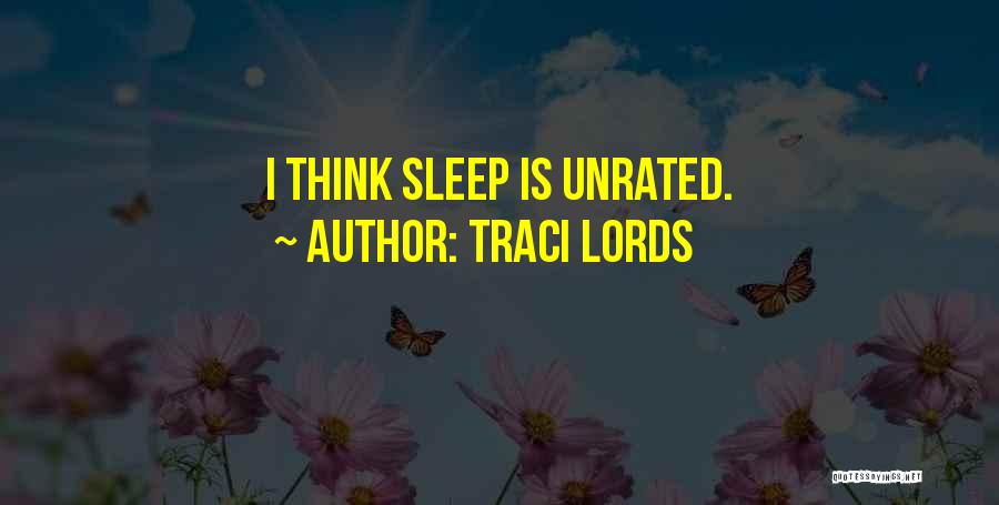 Traci Lords Quotes: I Think Sleep Is Unrated.