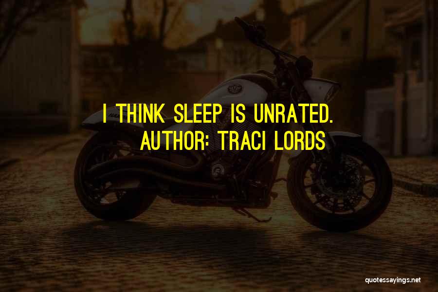 Traci Lords Quotes: I Think Sleep Is Unrated.