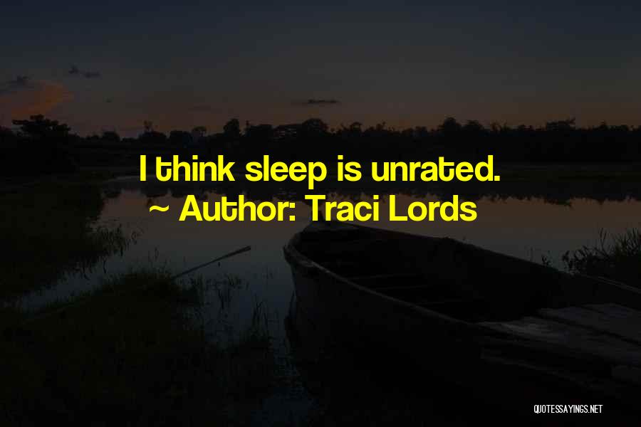 Traci Lords Quotes: I Think Sleep Is Unrated.