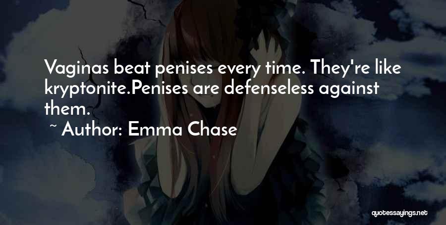 Emma Chase Quotes: Vaginas Beat Penises Every Time. They're Like Kryptonite.penises Are Defenseless Against Them.