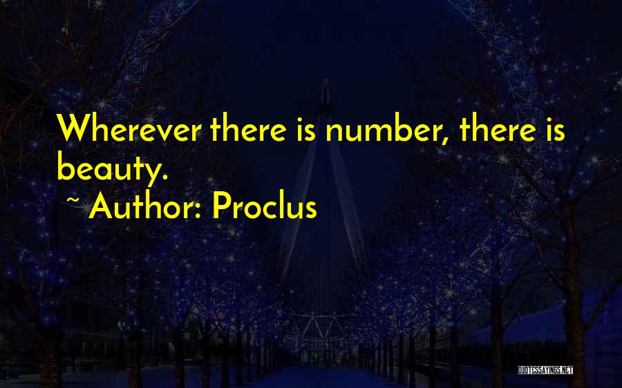 Proclus Quotes: Wherever There Is Number, There Is Beauty.