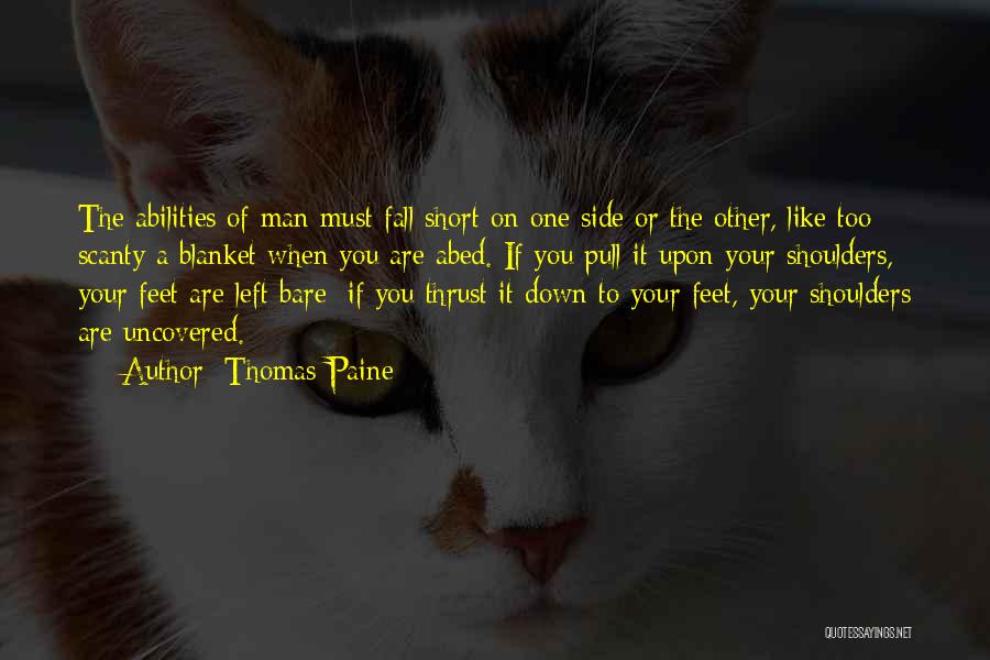 Thomas Paine Quotes: The Abilities Of Man Must Fall Short On One Side Or The Other, Like Too Scanty A Blanket When You