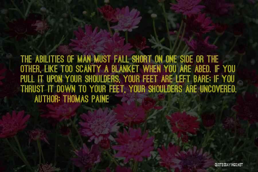 Thomas Paine Quotes: The Abilities Of Man Must Fall Short On One Side Or The Other, Like Too Scanty A Blanket When You