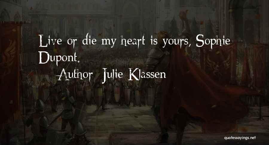 Julie Klassen Quotes: Live Or Die My Heart Is Yours, Sophie Dupont.