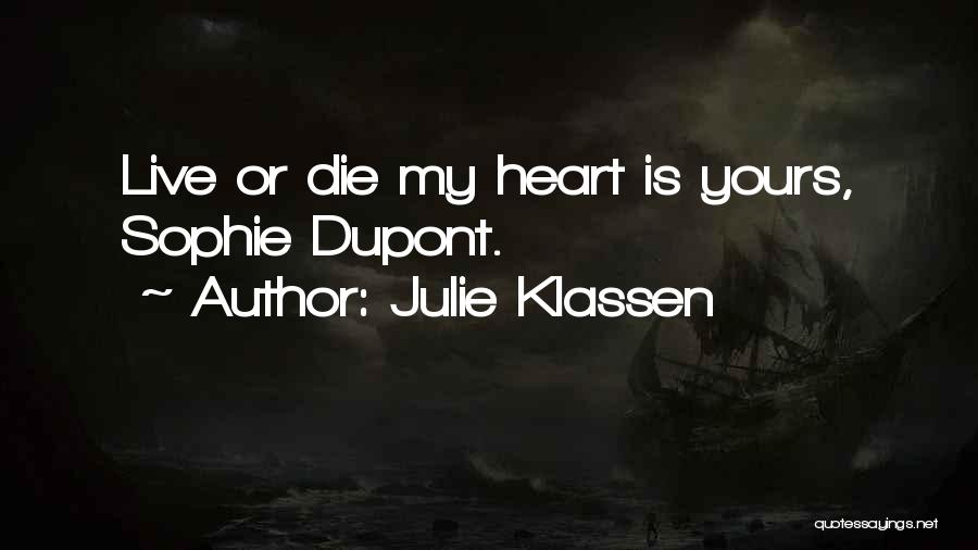Julie Klassen Quotes: Live Or Die My Heart Is Yours, Sophie Dupont.